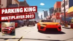 Parking King MultiPlayer 2023 gameplay
